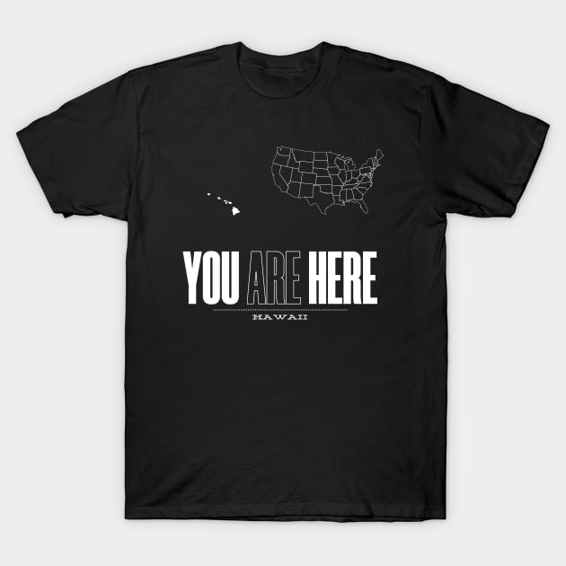 You Are Here Hawaii - United States of America Travel Souvenir T-Shirt by bluerockproducts